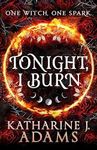 Tonight, I Burn: The Witches of Halstett Book 1