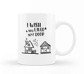 VIROSA I Wish You Lived Next Door Funny Coffee Tea Mug, Ideal for Coffee Lovers Gift, Cute Coffee Cup, Secret Santa, Xmas Present