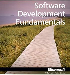 Software Development Fundamentals: Exam 98-361 MTA (Microsoft Technology Associate)