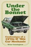 Under the Bonnet: Confessions of a 1970s and '80s Car Mechanic