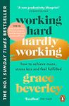 Working Hard, Hardly Working: How to achieve more, stress less and feel fulfilled: THE #1 SUNDAY TIMES BESTSELLER