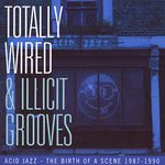 Totally Wired & Illict Grooves Acid Jazz / Various