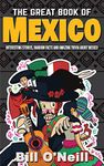 The Great Book of Mexico: Interesting Stories, Mexican History & Random Facts About Mexico: 2 (History & Fun Facts)