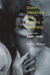 Queer Identities and Politics in Germany: A History, 1880–1945