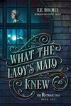 What the Lady's Maid Knew: 1 (The Riftmagic Saga)