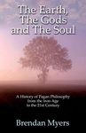 The Earth, The Gods and The Soul - A History of Pagan Philosophy: From the Iron Age to the 21st Century