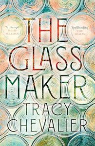 The Glassmaker: A spellbinding new novel set in Venice, from the acclaimed author of GIRL WITH A PEARL EARRING