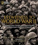 Eyewitness to World War II: Unforgettable Stories and Photographs From History's Greatest Conflict