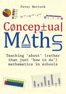 Conceptual Maths: Teaching 'about' (rather than just 'how to do') mathematics in schools