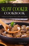 Cook Slowly with The Slow Cooker Cookbook: A Special and Different Taste of Slow Cooker Meals.