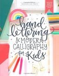 Hand Lettering and Modern Calligraphy for Kids: A Fun Step by Step Guide and Practice Workbook for Beginners and Children Ages 8 and up