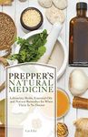 Prepper's Natural Medicine: Life-Saving Herbs, Essential Oils and Natural Remedies for When There is No Doctor (Preppers)