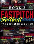 Fastpitch Softball Magazine Book 3-The Best Of Issues 21-30: Volume 3 (The Best Of The Fastpitch Magazine)