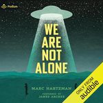 We Are Not Alone: The Extraordinary History of UFOs and Aliens Invading Our Hopes, Fears, and Fantasies