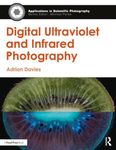 Digital Ultraviolet and Infrared Photography (Applications in Scientific Photography)