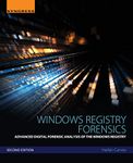 Windows Registry Forensics: Advanced Digital Forensic Analysis of the Windows Registry