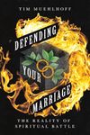 Defending Your Marriage: The Reality of Spiritual Battle