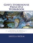 God's Storehouse Principle Workbook: Globally The Church, The Body of Christ, Restoring The Flow of God's Blessings