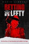 Betting On Lefty: The True Story of Frank Rosenthal and Mafia in Las Vegas