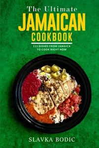 The Ultimate Jamaican Cookbook: 111 Dishes From Jamaica To Cook Right Now (World Cuisines)
