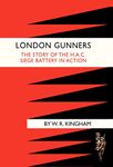London Gunners. the Story of the H.a.c. Siege Battery in Action