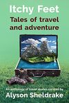 Itchy Feet - Tales of travel and adventure: An anthology of travel stories (The Travel Stories Series)