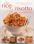 Rice and Risotto Cookbook: The Complete Guide to Choosing, Using and Cooking the World's Best-loved Grain, With over 200 Truly Fabulous Recipes