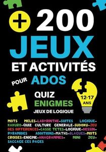 +200 Jeux et activités pour ados 12-17 ans: 18 activités différentes pour adolescents : quiz culture générale,énigmes,logique,maths,casse-têtes,mots ... différences,labyrinthes | cadeau fille garçon