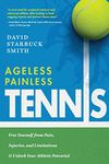 Ageless Painless Tennis: Free Yourself from Pain, Injuries, and Limitations & Unlock Your Athletic Potential