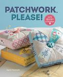 Patchwork, Please!: Colorful Zakka Projects to Stitch and Give