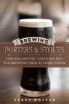 Brewing Porters and Stouts: Origins, History, and 60 Recipes for Brewing Them at Home Today