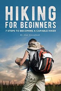 Hiking for Beginners: 7 Steps to Becoming a Capable Hiker