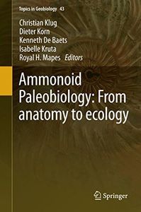 Ammonoid Paleobiology: From anatomy to ecology (Topics in Geobiology Book 43)