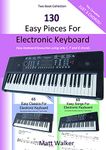 130 Easy Pieces For Electronic Keyboard; Two Book Collection (The Complete Just 3 Chords!): Easy keyboard favourites using only C, F and G chords