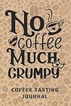 NO COFFEE, MUCH GRUMPY. COFFEE TAST