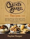 Cracker Barrel Recipes: Unlock the Secrets for the Best Copycat Cracker Barrel Dishes to Make Favorite Menu Items at Home. From Breakfast to Dessert to Satisfy Your Southern Food Craving