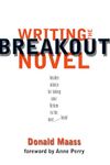 Writing the Breakout Novel: Winning Advice from a Top Agent and His Best-selling Client