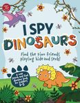 I Spy Dinosaurs: Find the Dino friends playing hide and seek! A cute search and find dinosaur book for toddlers 2-5