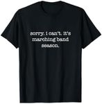 Sorry. I Can't. It's Marching Band Season, Marching Band T-Shirt