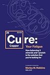 Cu-RE Your Fatigue: The Root Cause 