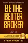 Be the Better Broker, Volume 2: Days 1-100 As A New Broker, Building Lasting Foundations and Surviving in the Meantime