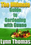 The Ultimate Guide To Gardening With Guano