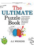 The Ultimate Puzzle Book: Mazes, Brain Teasers, Logic Puzzles, Math Problems, Visual Exercises, Word Games, and More!