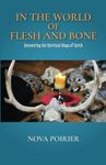 In the World of Flesh and Bone: Uncovering the Spiritual Ways of Earth