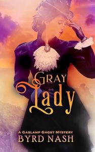 Gray Lady: A Gaslamp Ghost Mystery Volume 4 (Madame Chalamet Ghost Mysteries)