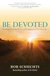 Be Devoted: Restoring Friendship, Passion, and Communion in Your Marriage