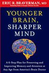 Younger Brain, Sharper Mind: A 6-Step Plan for Preserving and Improving Memory and Attention at Any Age from America's Brain Doctor