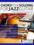 Chord Tone Soloing for Jazz Guitar: Master Arpeggio-Based Soloing for Jazz Guitar (Learn How to Play Jazz Guitar)