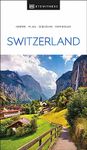 DK Eyewitness Switzerland: Inspire / Plan / Discover / Experience (Travel Guide)