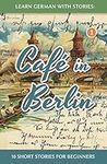 Learn German With Stories: Café in Berlin - 10 Short Stories For Beginners (Dino lernt Deutsch - Simple German Short Stories For Beginners)